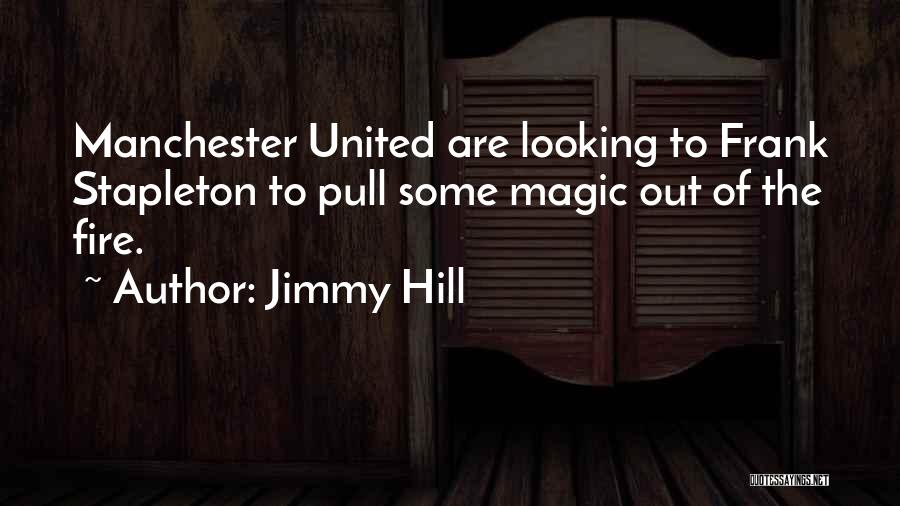 Jimmy Hill Quotes: Manchester United Are Looking To Frank Stapleton To Pull Some Magic Out Of The Fire.