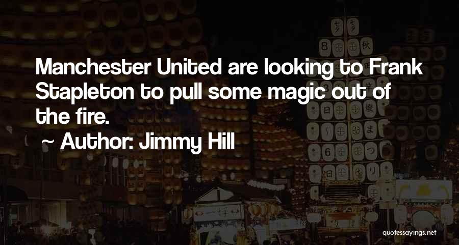 Jimmy Hill Quotes: Manchester United Are Looking To Frank Stapleton To Pull Some Magic Out Of The Fire.
