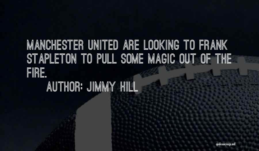 Jimmy Hill Quotes: Manchester United Are Looking To Frank Stapleton To Pull Some Magic Out Of The Fire.