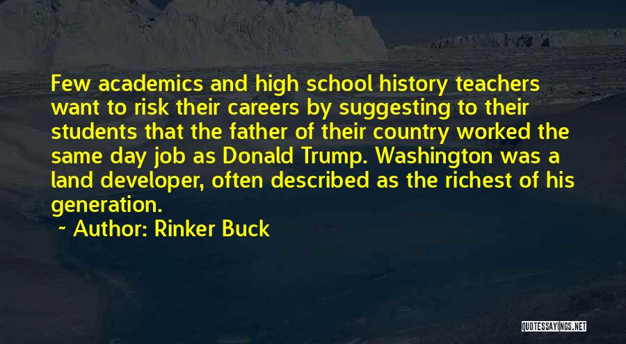 Rinker Buck Quotes: Few Academics And High School History Teachers Want To Risk Their Careers By Suggesting To Their Students That The Father