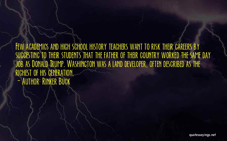 Rinker Buck Quotes: Few Academics And High School History Teachers Want To Risk Their Careers By Suggesting To Their Students That The Father