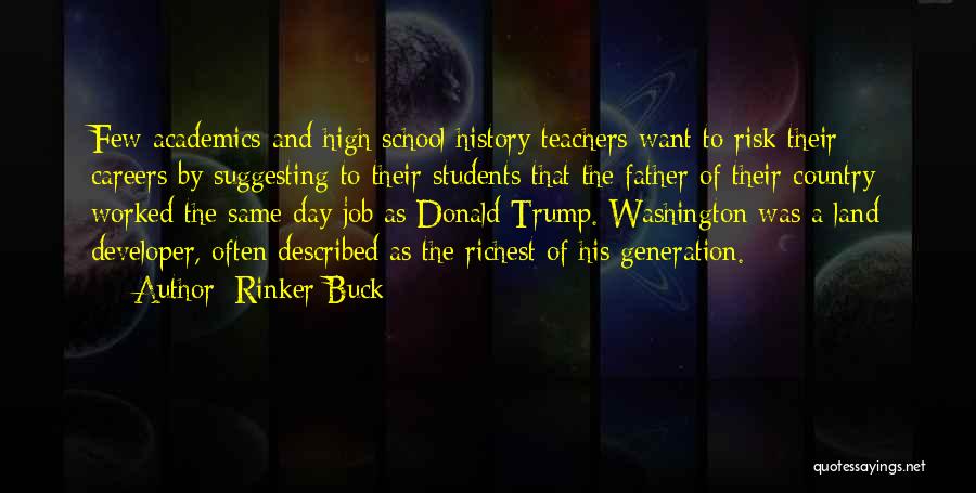 Rinker Buck Quotes: Few Academics And High School History Teachers Want To Risk Their Careers By Suggesting To Their Students That The Father