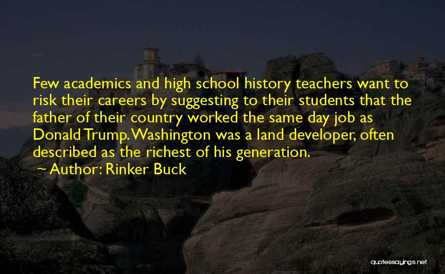 Rinker Buck Quotes: Few Academics And High School History Teachers Want To Risk Their Careers By Suggesting To Their Students That The Father