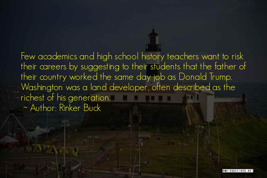 Rinker Buck Quotes: Few Academics And High School History Teachers Want To Risk Their Careers By Suggesting To Their Students That The Father