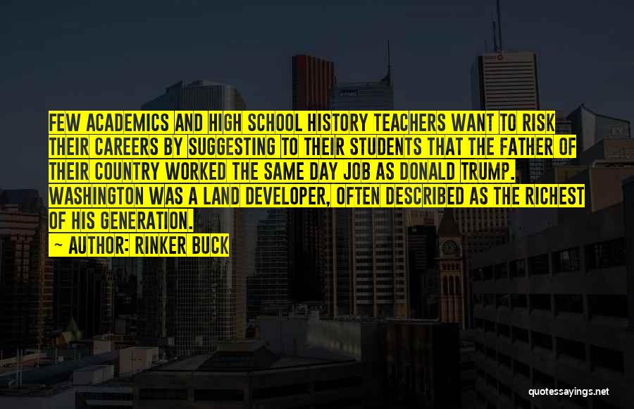 Rinker Buck Quotes: Few Academics And High School History Teachers Want To Risk Their Careers By Suggesting To Their Students That The Father