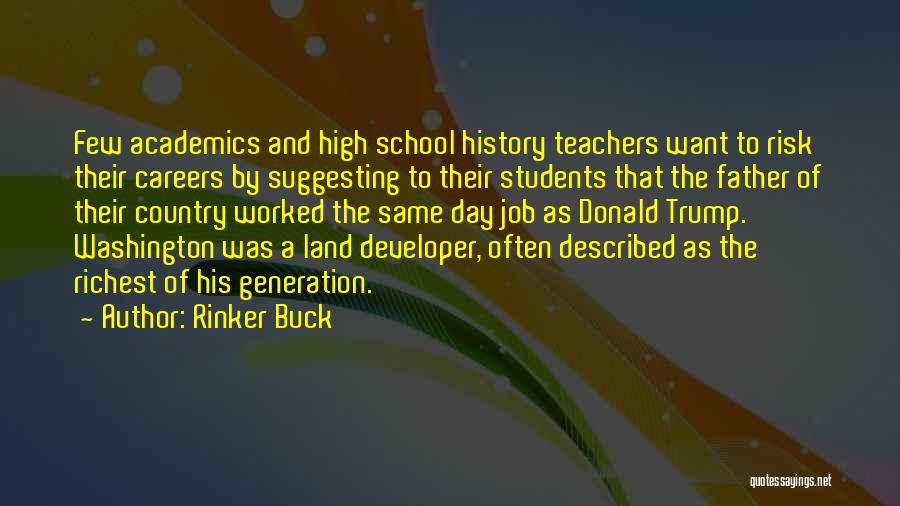Rinker Buck Quotes: Few Academics And High School History Teachers Want To Risk Their Careers By Suggesting To Their Students That The Father
