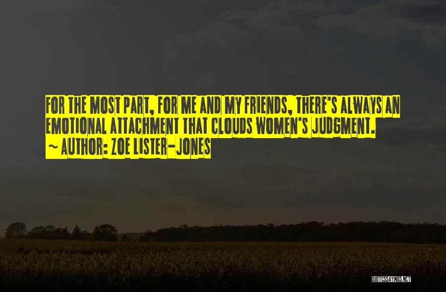 Zoe Lister-Jones Quotes: For The Most Part, For Me And My Friends, There's Always An Emotional Attachment That Clouds Women's Judgment.