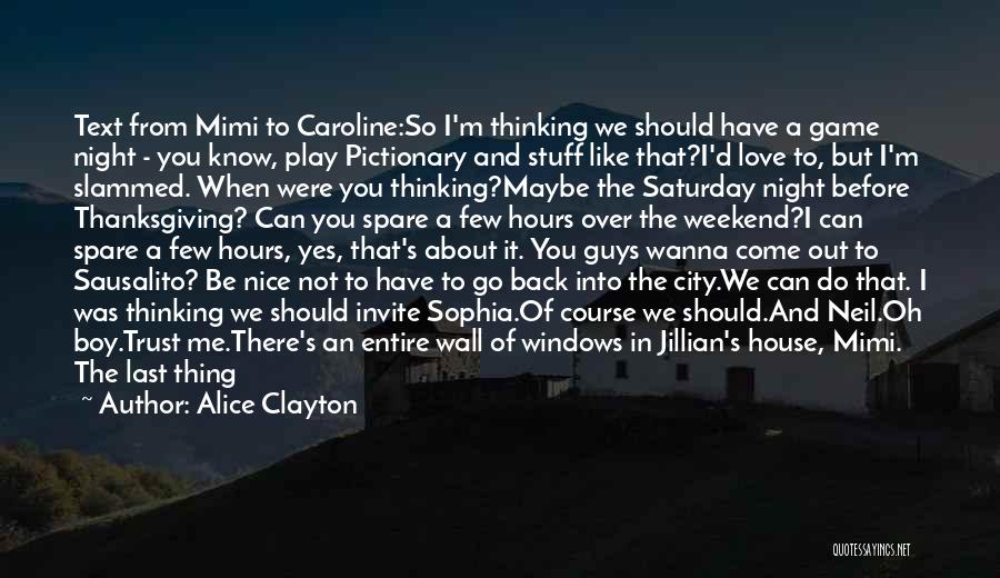 Alice Clayton Quotes: Text From Mimi To Caroline:so I'm Thinking We Should Have A Game Night - You Know, Play Pictionary And Stuff