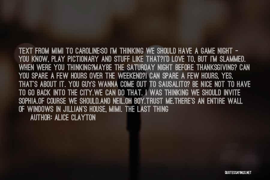 Alice Clayton Quotes: Text From Mimi To Caroline:so I'm Thinking We Should Have A Game Night - You Know, Play Pictionary And Stuff