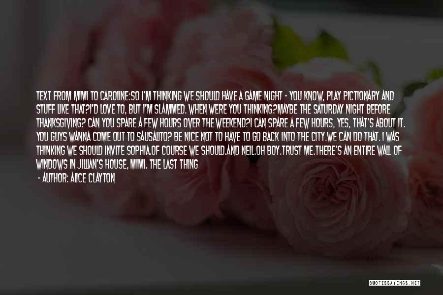Alice Clayton Quotes: Text From Mimi To Caroline:so I'm Thinking We Should Have A Game Night - You Know, Play Pictionary And Stuff