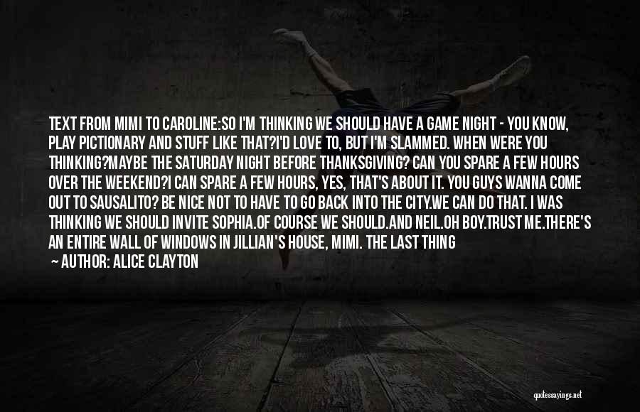 Alice Clayton Quotes: Text From Mimi To Caroline:so I'm Thinking We Should Have A Game Night - You Know, Play Pictionary And Stuff