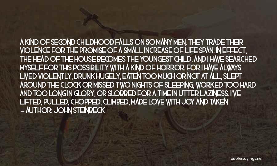 John Steinbeck Quotes: A Kind Of Second Childhood Falls On So Many Men. They Trade Their Violence For The Promise Of A Small