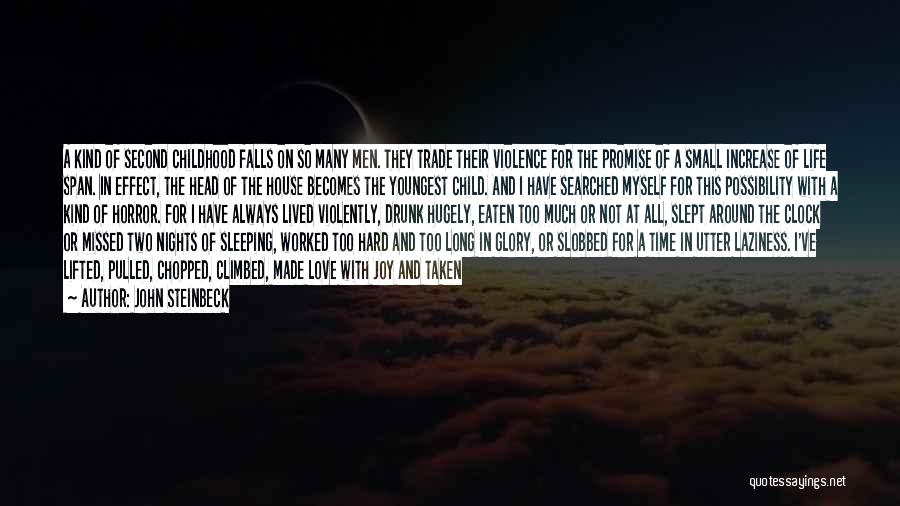 John Steinbeck Quotes: A Kind Of Second Childhood Falls On So Many Men. They Trade Their Violence For The Promise Of A Small