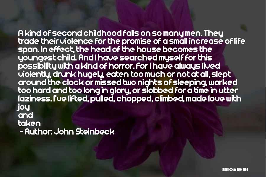 John Steinbeck Quotes: A Kind Of Second Childhood Falls On So Many Men. They Trade Their Violence For The Promise Of A Small