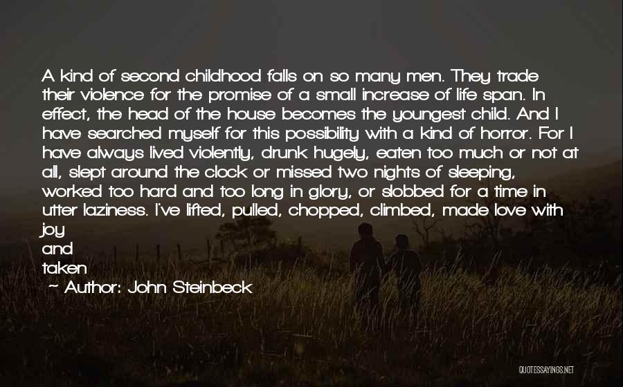 John Steinbeck Quotes: A Kind Of Second Childhood Falls On So Many Men. They Trade Their Violence For The Promise Of A Small