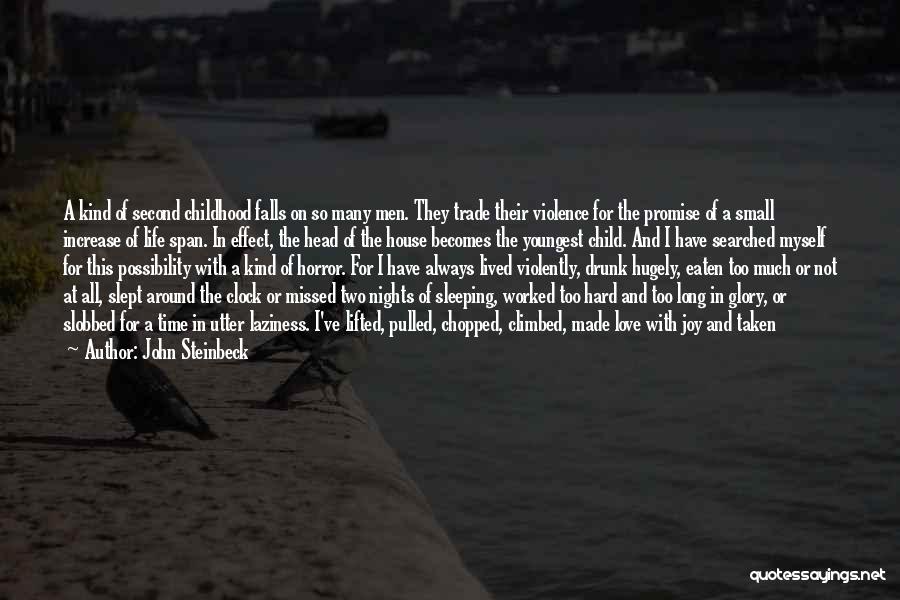 John Steinbeck Quotes: A Kind Of Second Childhood Falls On So Many Men. They Trade Their Violence For The Promise Of A Small