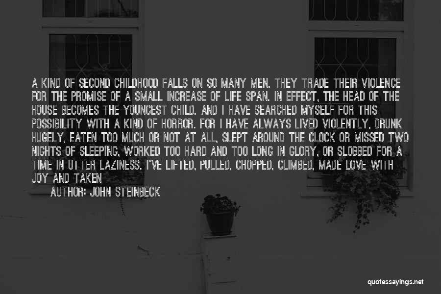 John Steinbeck Quotes: A Kind Of Second Childhood Falls On So Many Men. They Trade Their Violence For The Promise Of A Small