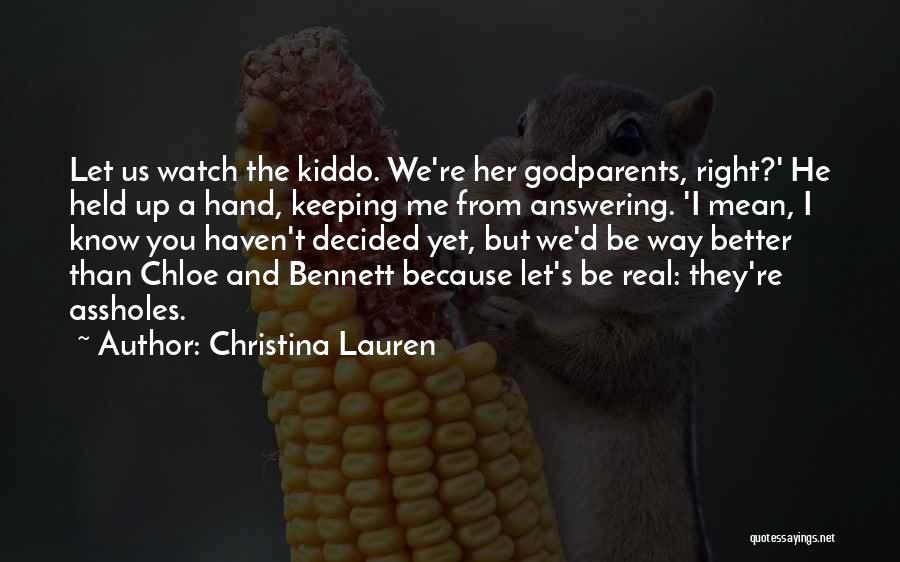 Christina Lauren Quotes: Let Us Watch The Kiddo. We're Her Godparents, Right?' He Held Up A Hand, Keeping Me From Answering. 'i Mean,