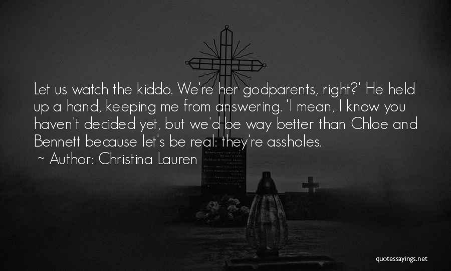 Christina Lauren Quotes: Let Us Watch The Kiddo. We're Her Godparents, Right?' He Held Up A Hand, Keeping Me From Answering. 'i Mean,
