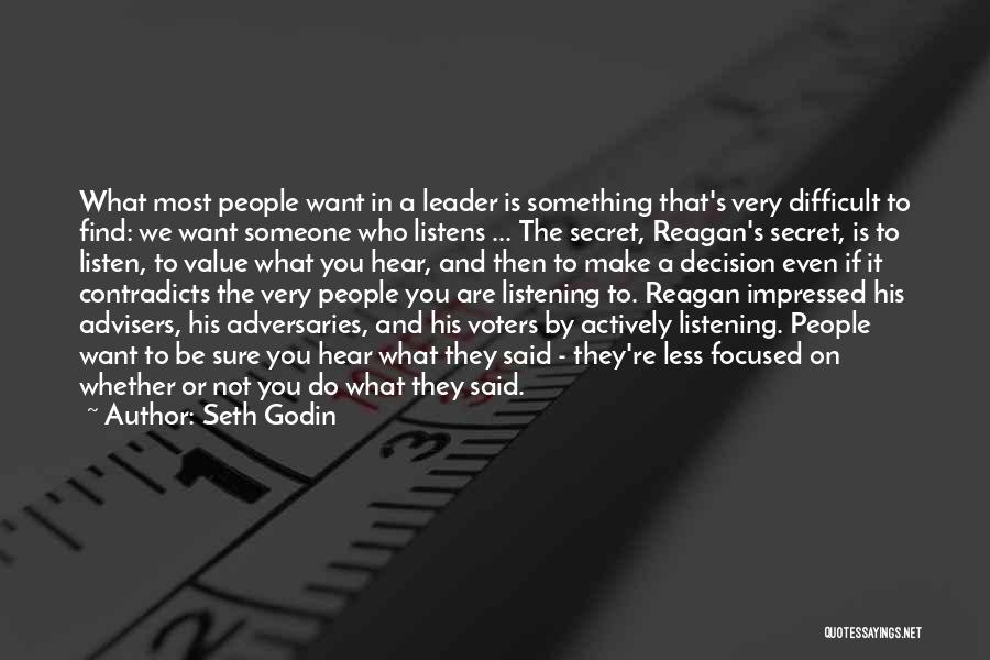 Seth Godin Quotes: What Most People Want In A Leader Is Something That's Very Difficult To Find: We Want Someone Who Listens ...