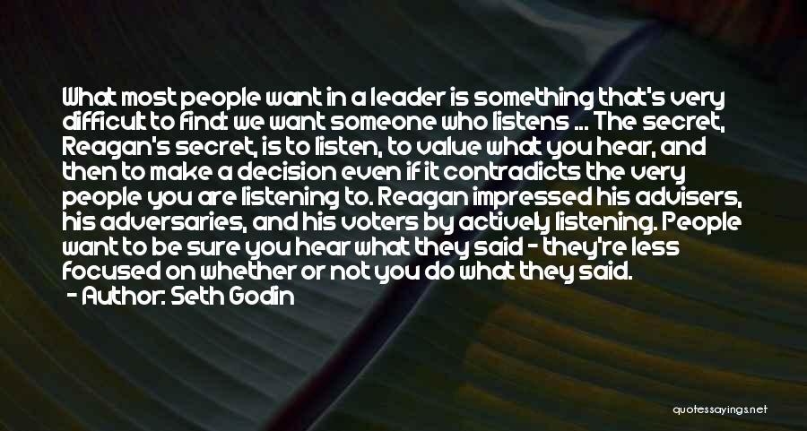 Seth Godin Quotes: What Most People Want In A Leader Is Something That's Very Difficult To Find: We Want Someone Who Listens ...