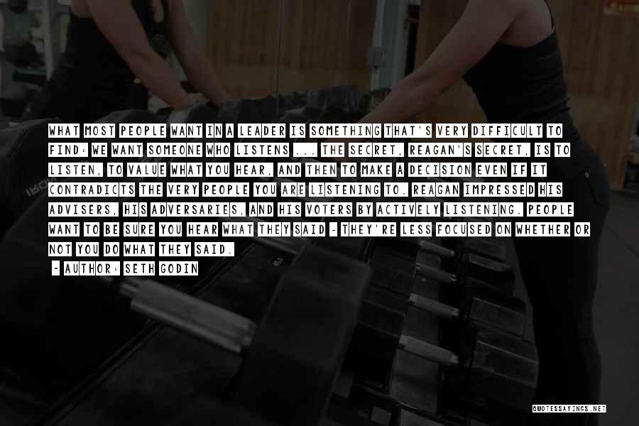 Seth Godin Quotes: What Most People Want In A Leader Is Something That's Very Difficult To Find: We Want Someone Who Listens ...