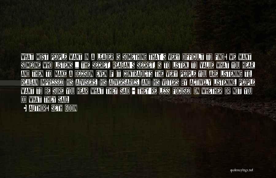 Seth Godin Quotes: What Most People Want In A Leader Is Something That's Very Difficult To Find: We Want Someone Who Listens ...