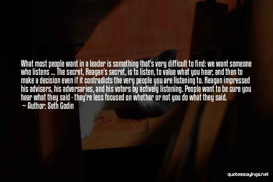 Seth Godin Quotes: What Most People Want In A Leader Is Something That's Very Difficult To Find: We Want Someone Who Listens ...