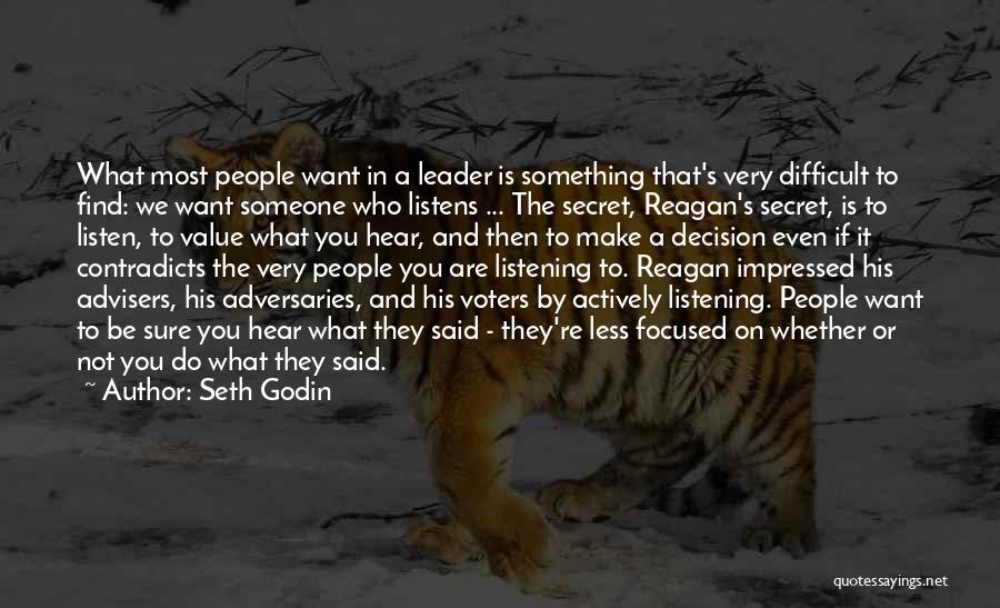 Seth Godin Quotes: What Most People Want In A Leader Is Something That's Very Difficult To Find: We Want Someone Who Listens ...