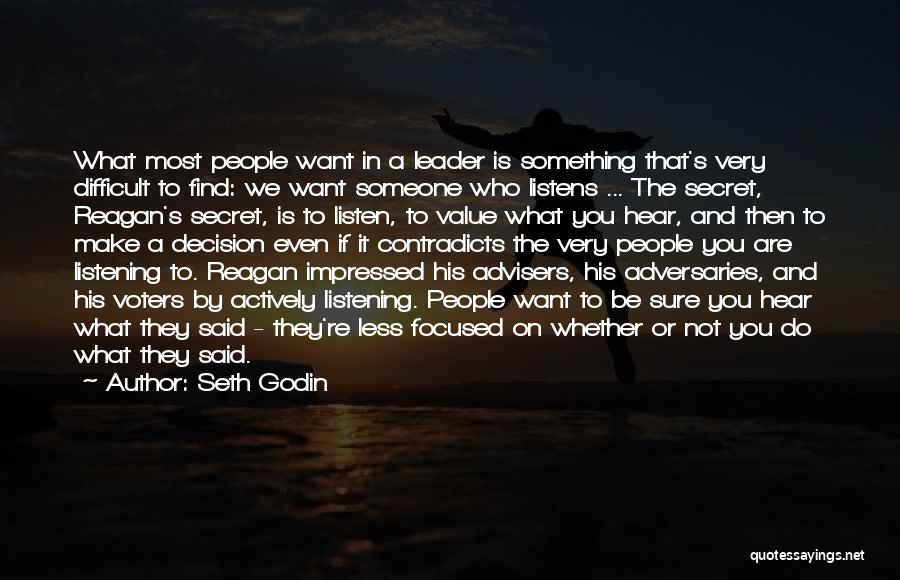 Seth Godin Quotes: What Most People Want In A Leader Is Something That's Very Difficult To Find: We Want Someone Who Listens ...