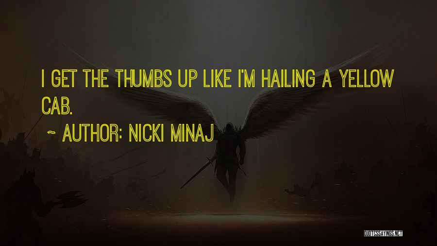 Nicki Minaj Quotes: I Get The Thumbs Up Like I'm Hailing A Yellow Cab.