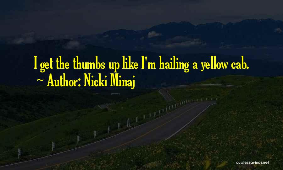 Nicki Minaj Quotes: I Get The Thumbs Up Like I'm Hailing A Yellow Cab.