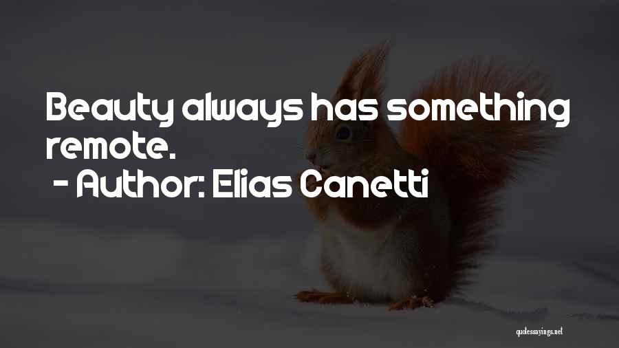 Elias Canetti Quotes: Beauty Always Has Something Remote.