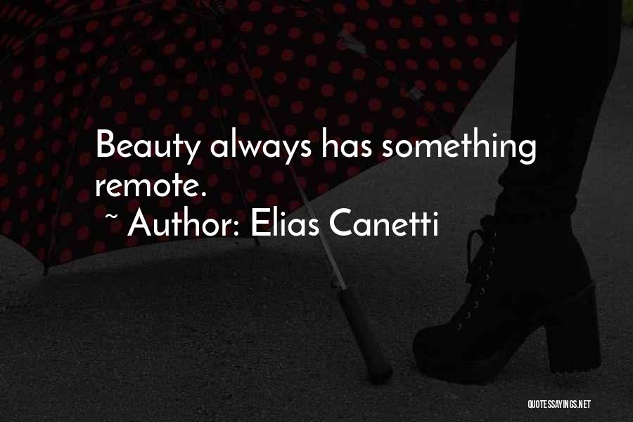 Elias Canetti Quotes: Beauty Always Has Something Remote.