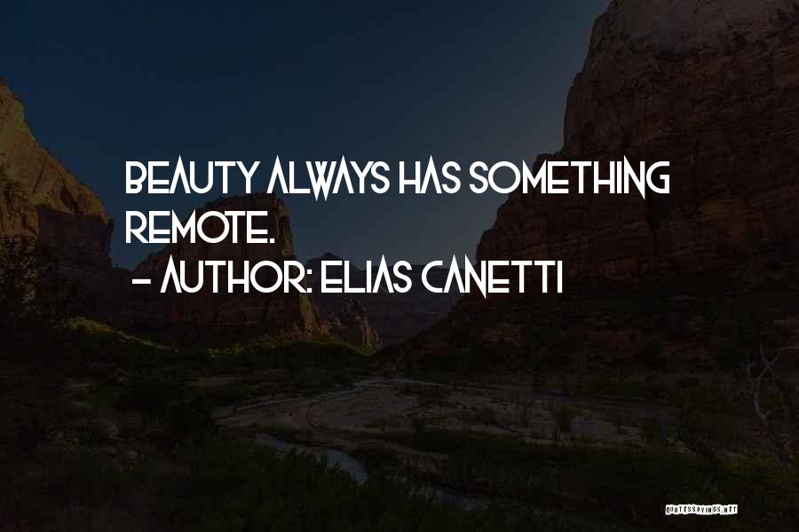 Elias Canetti Quotes: Beauty Always Has Something Remote.