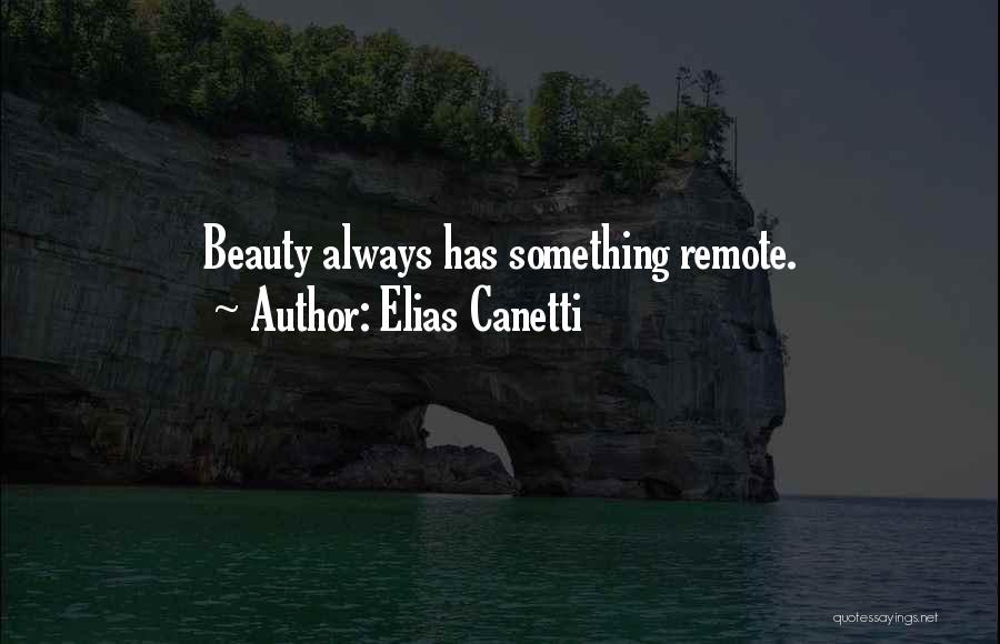 Elias Canetti Quotes: Beauty Always Has Something Remote.