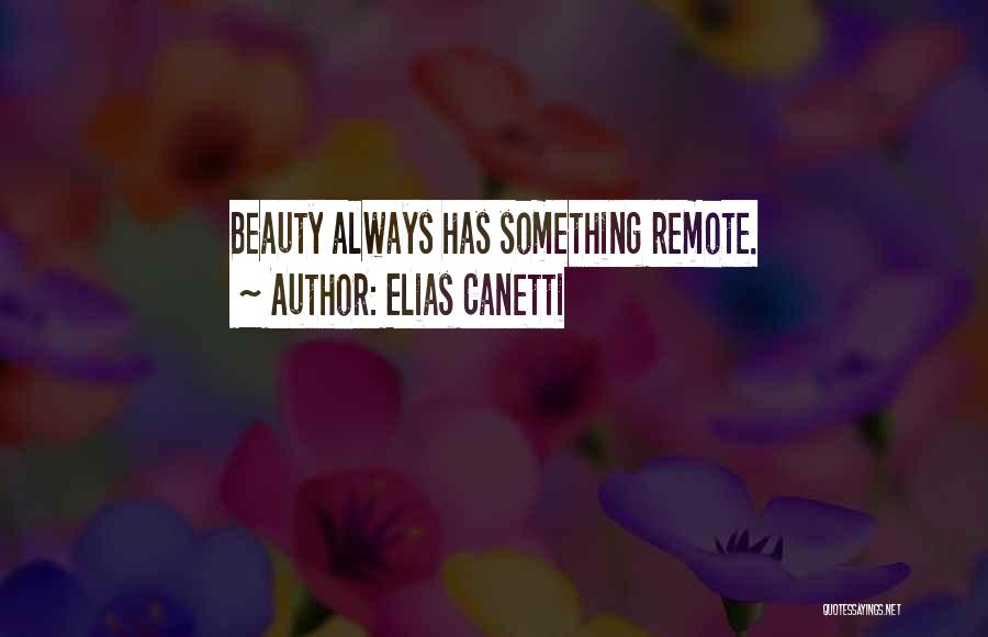 Elias Canetti Quotes: Beauty Always Has Something Remote.