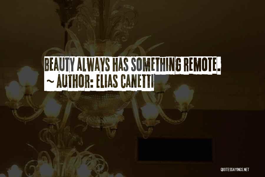 Elias Canetti Quotes: Beauty Always Has Something Remote.