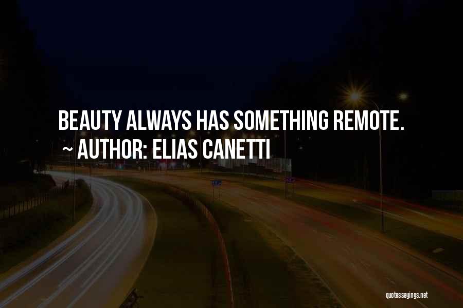 Elias Canetti Quotes: Beauty Always Has Something Remote.
