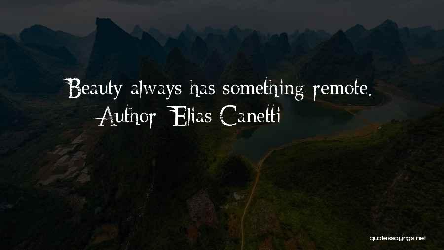 Elias Canetti Quotes: Beauty Always Has Something Remote.