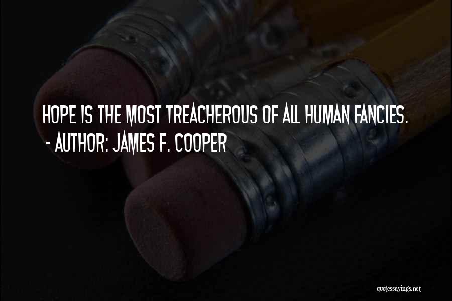 James F. Cooper Quotes: Hope Is The Most Treacherous Of All Human Fancies.
