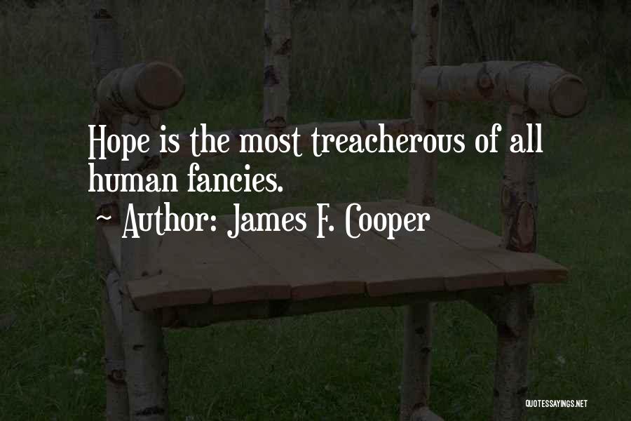 James F. Cooper Quotes: Hope Is The Most Treacherous Of All Human Fancies.