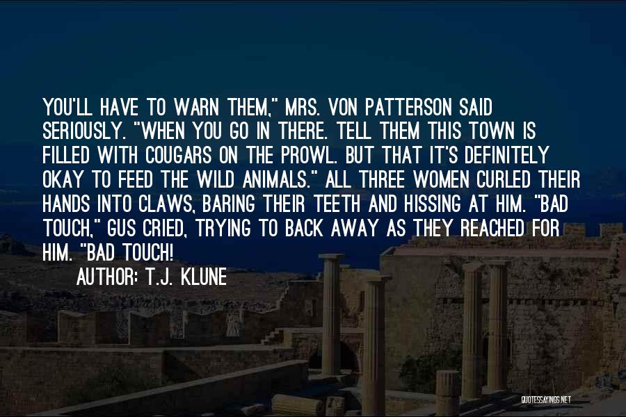 T.J. Klune Quotes: You'll Have To Warn Them, Mrs. Von Patterson Said Seriously. When You Go In There. Tell Them This Town Is