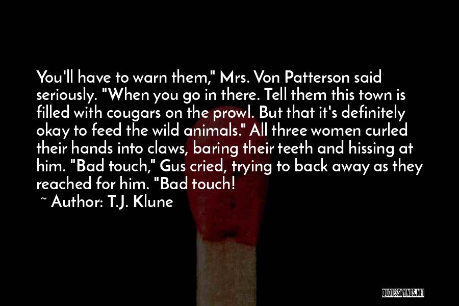 T.J. Klune Quotes: You'll Have To Warn Them, Mrs. Von Patterson Said Seriously. When You Go In There. Tell Them This Town Is