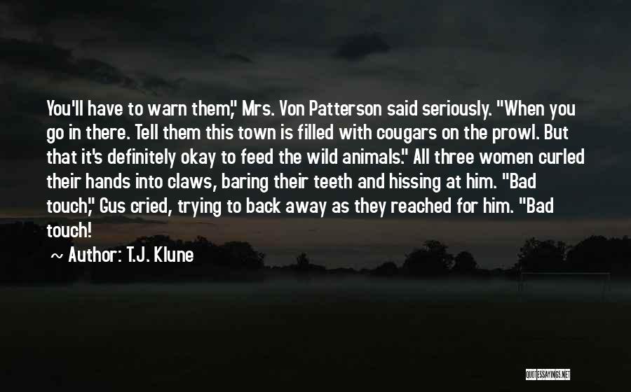 T.J. Klune Quotes: You'll Have To Warn Them, Mrs. Von Patterson Said Seriously. When You Go In There. Tell Them This Town Is