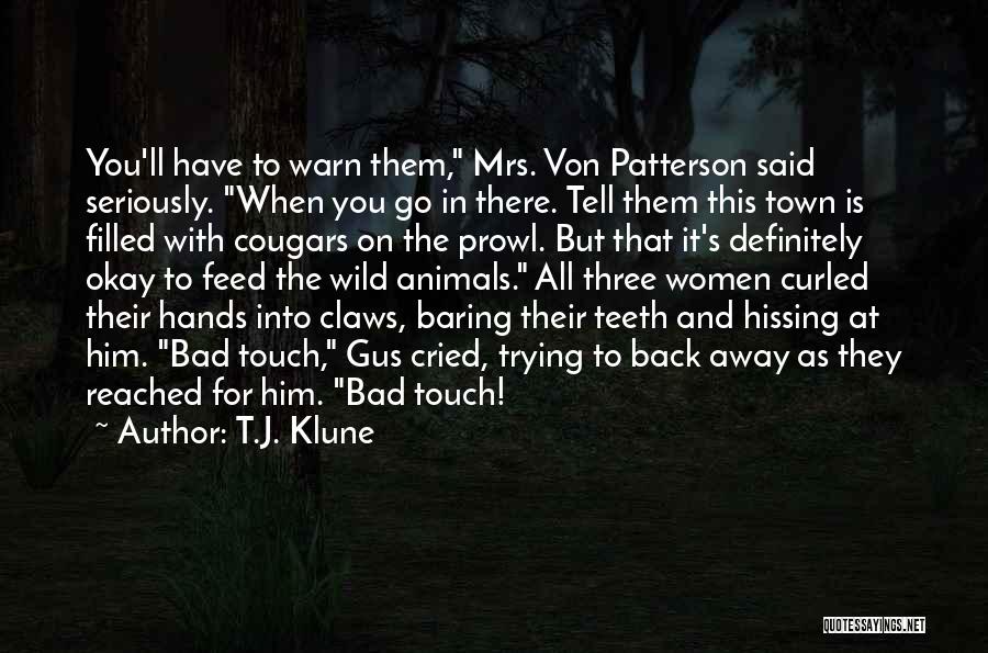 T.J. Klune Quotes: You'll Have To Warn Them, Mrs. Von Patterson Said Seriously. When You Go In There. Tell Them This Town Is
