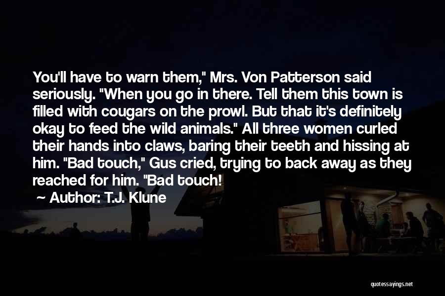 T.J. Klune Quotes: You'll Have To Warn Them, Mrs. Von Patterson Said Seriously. When You Go In There. Tell Them This Town Is