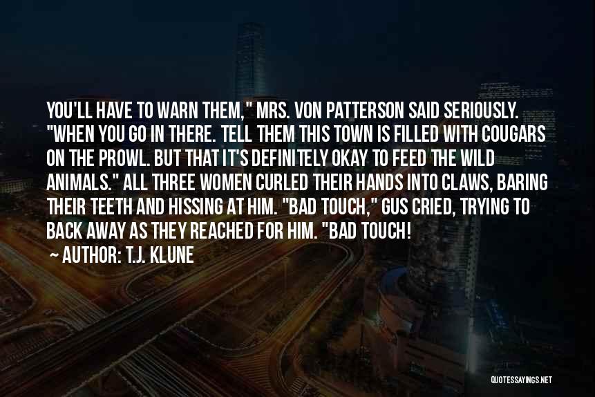 T.J. Klune Quotes: You'll Have To Warn Them, Mrs. Von Patterson Said Seriously. When You Go In There. Tell Them This Town Is