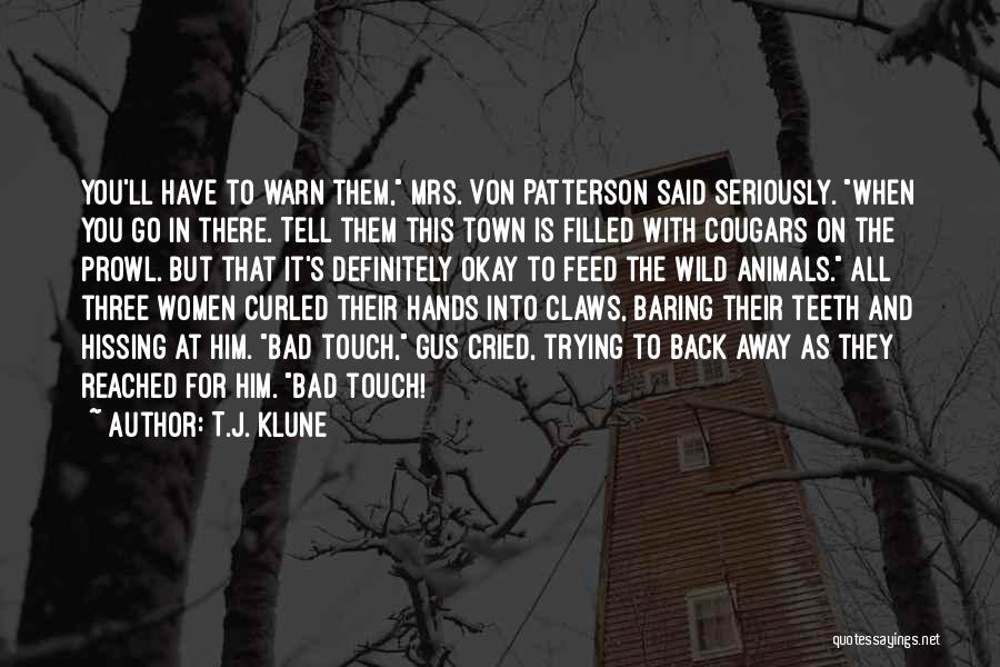 T.J. Klune Quotes: You'll Have To Warn Them, Mrs. Von Patterson Said Seriously. When You Go In There. Tell Them This Town Is