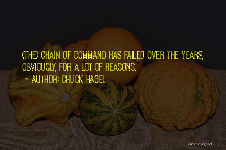 Chuck Hagel Quotes: (the) Chain Of Command Has Failed Over The Years, Obviously, For A Lot Of Reasons.